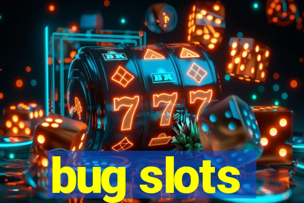 bug slots
